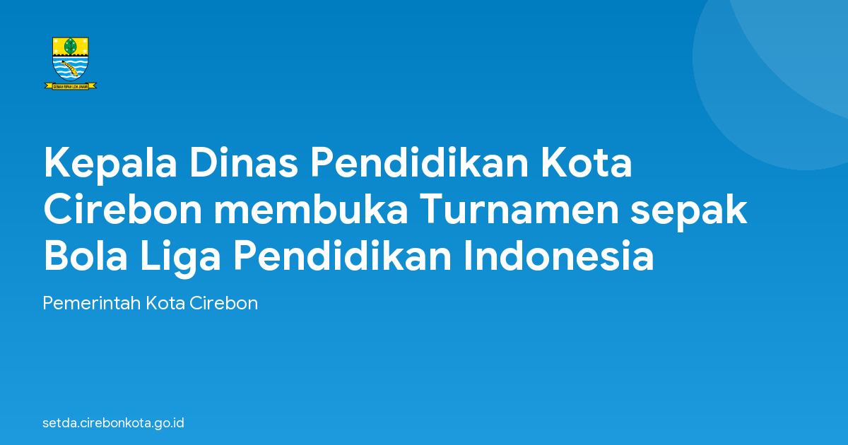 Kepala Dinas Pendidikan Kota Cirebon membuka Turnamen sepak Bola Liga Pendidikan Indonesia
