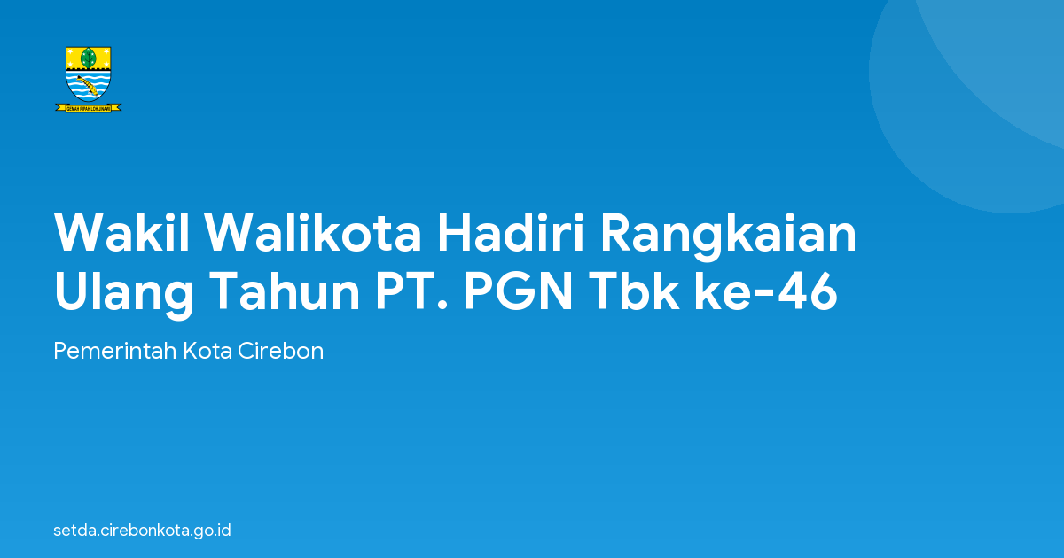 Wakil Walikota Hadiri Rangkaian Ulang Tahun PT. PGN Tbk ke-46