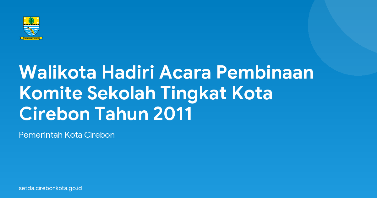 Walikota Hadiri Acara Pembinaan Komite Sekolah Tingkat Kota Cirebon Tahun 2011